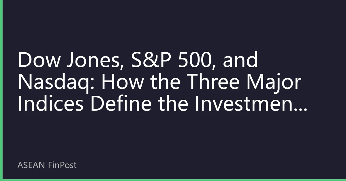 Dow Jones, S&P 500, and Nasdaq: How the Three Major Indices Define the Investment Value of the US Stock Market
