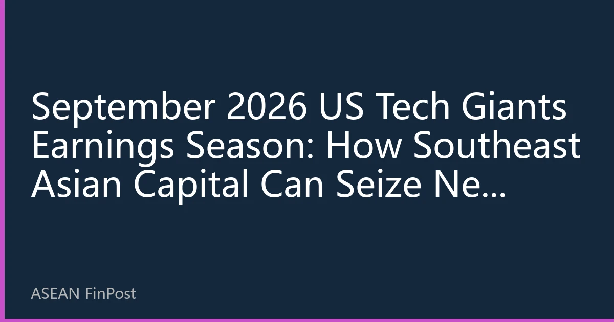 September 2026 US Tech Giants Earnings Season: How Southeast Asian Capital Can Seize New Opportunities in AI and Cloud Computing