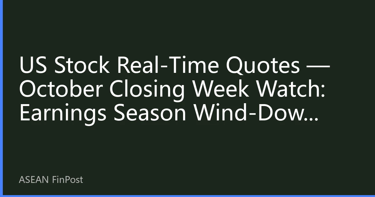 US Stock Real-time Market Watch: Observing the End of October as Earnings Season Concludes and Interest Rate Window Approaches, A Roadmap for Southeast Asian Capital Cross-Month Positioning